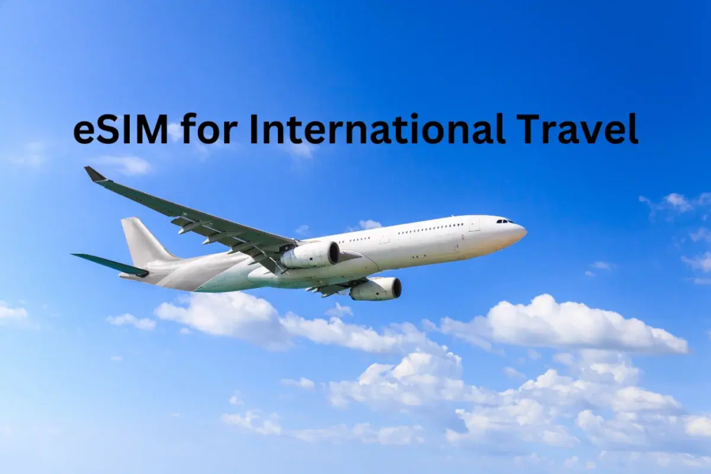 The Best eSIM for International Travel: A Comprehensive Guide